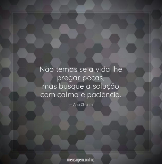 Não temas se a vida lhe pregar peças