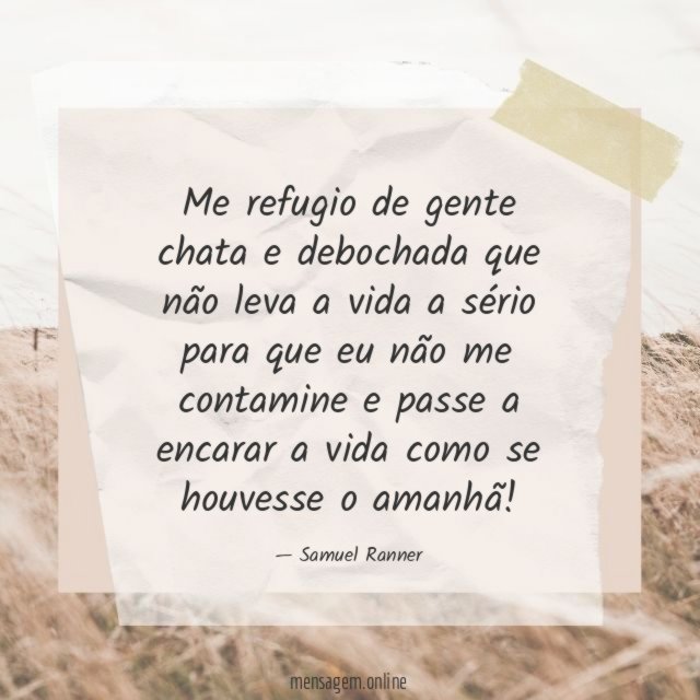 Me refugio de gente chata e debochada que