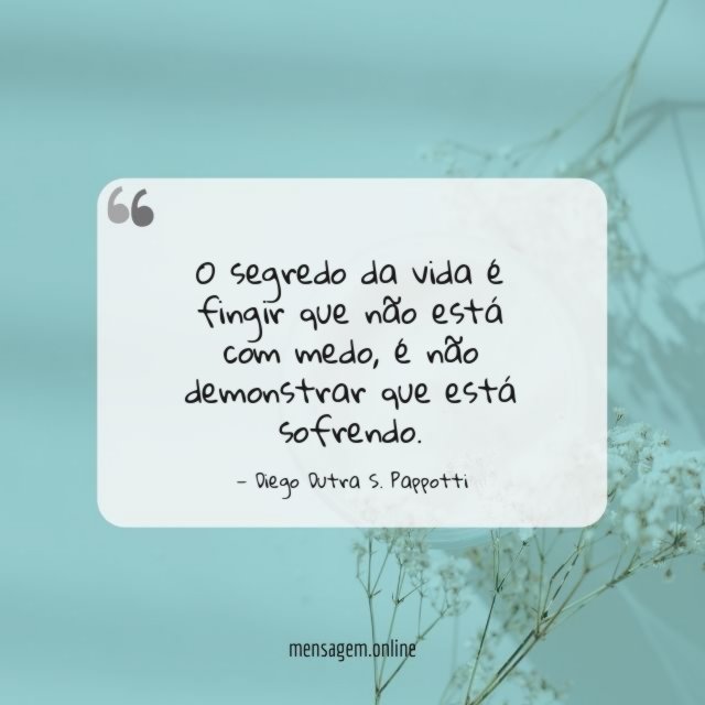 O segredo da vida é fingir que não está com medo