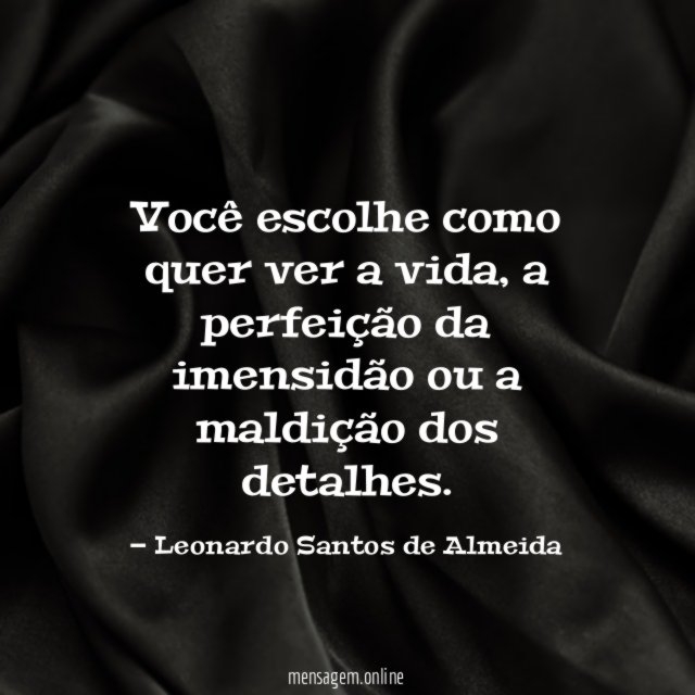Você escolhe como quer ver a vida