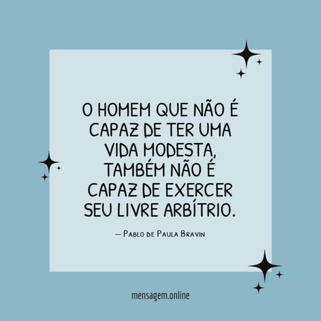 O homem que não é capaz de ter uma vida modesta