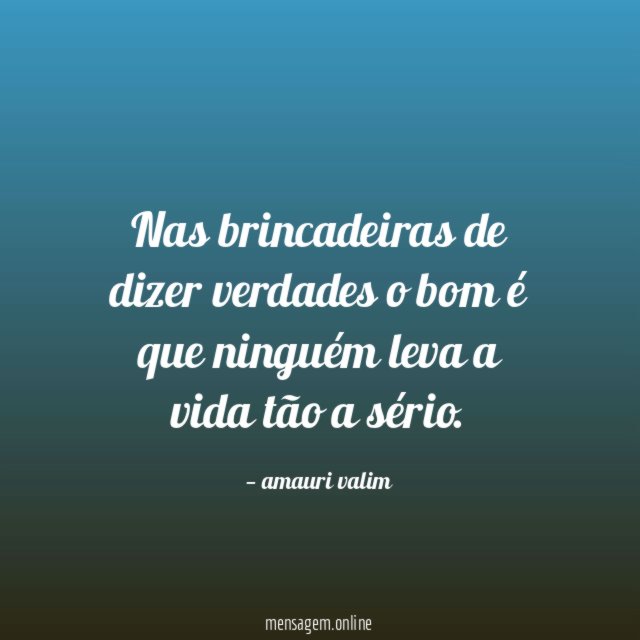 Nas brincadeiras de dizer verdades o bom é
