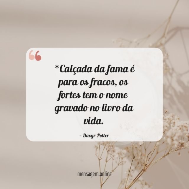 *Calçada da fama é para os fracos