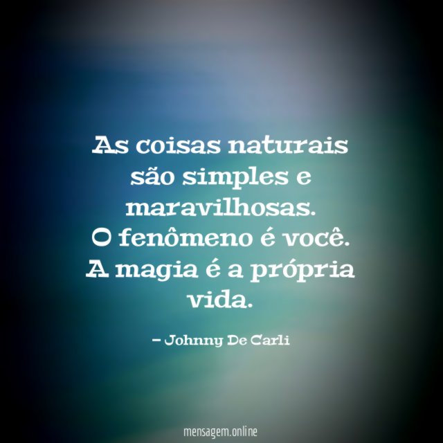 As coisas naturais são simples e maravilhosas