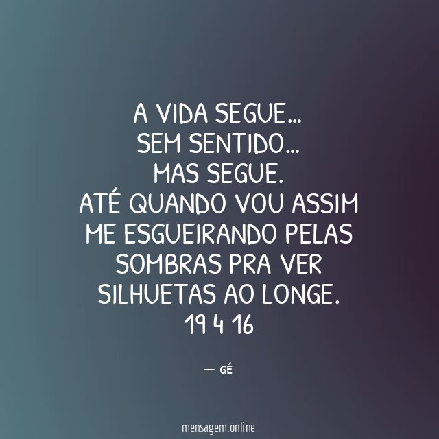 A VIDA SEGUE