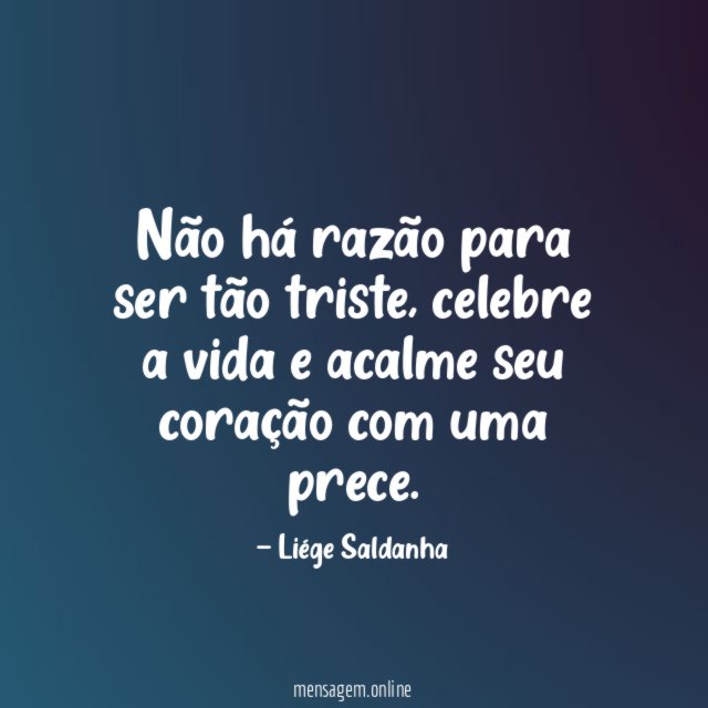Não há razão para ser tão triste