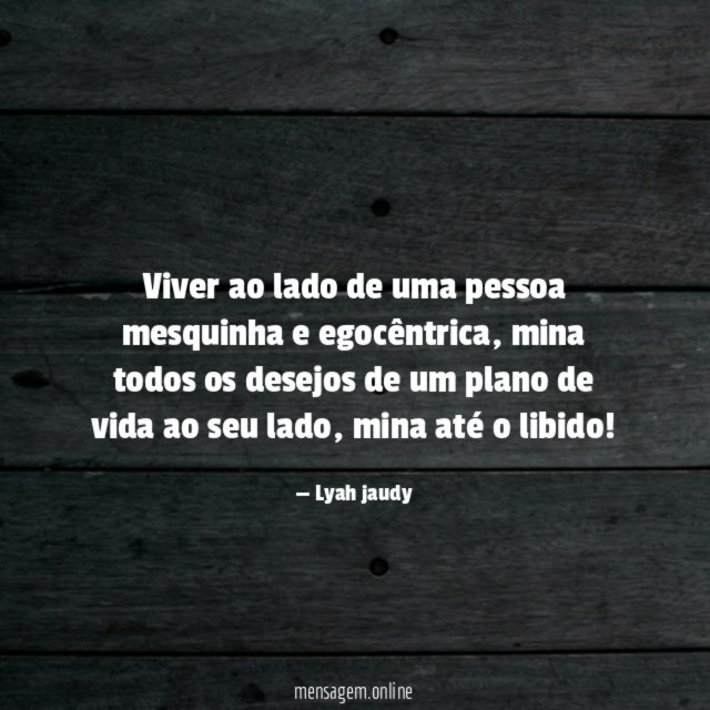Viver ao lado de uma pessoa mesquinha e egocêntrica