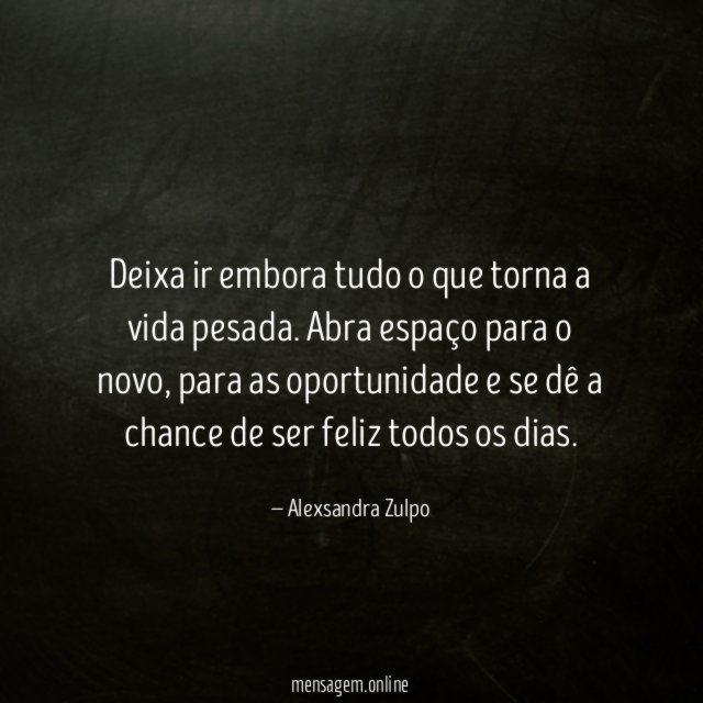 Deixa ir embora tudo o que torna a vida pesada