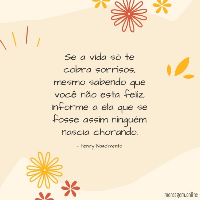 Se a vida só te cobra sorrisos