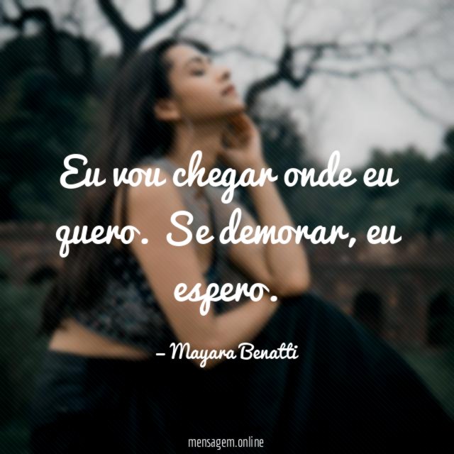 Eu vou chegar onde eu quero
