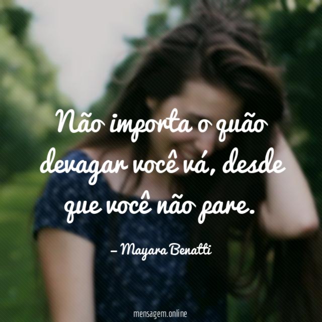 Não importa o quão devagar você vá