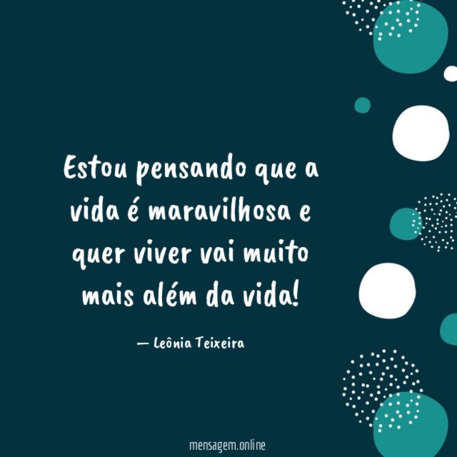 Estou pensando que a vida é maravilhosa