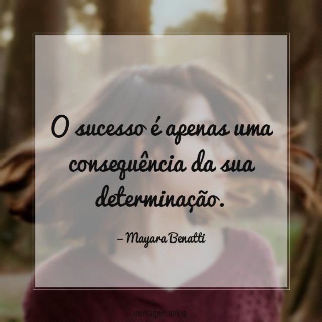 O sucesso é apenas uma consequência da sua determinação
