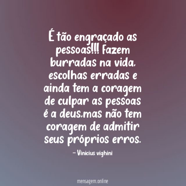 É tão engraçado as pessoas