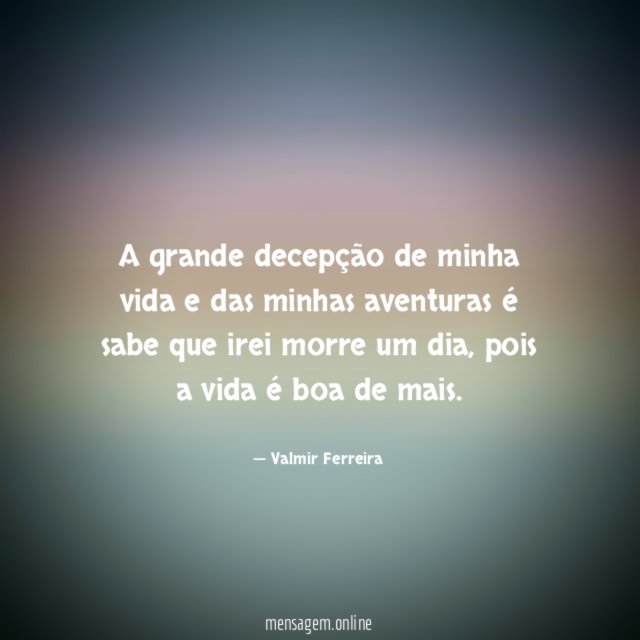 A grande decepção de minha vida e das