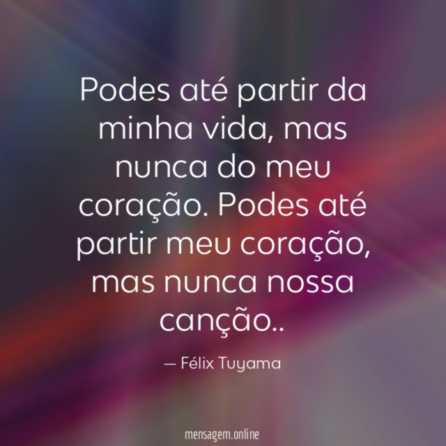 Podes até partir da minha vida