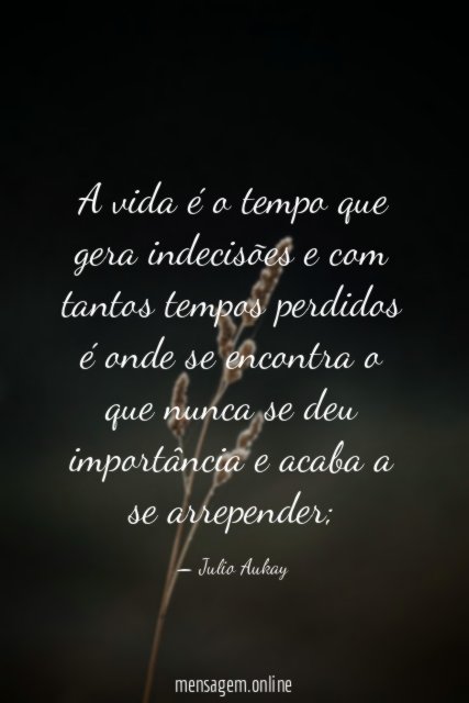 A vida é o tempo que gera indecisões