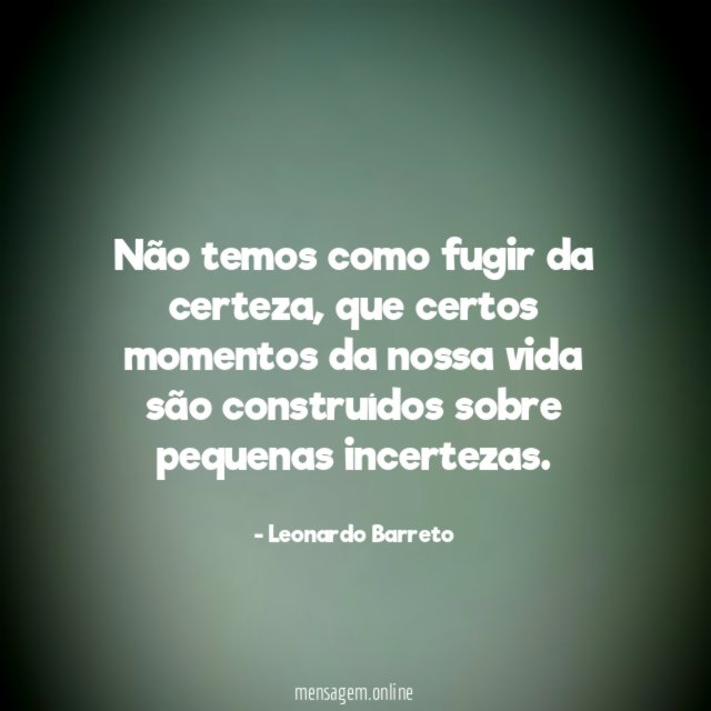 Não temos como fugir da certeza