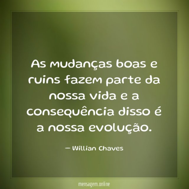 As mudanças boas e ruins fazem parte da