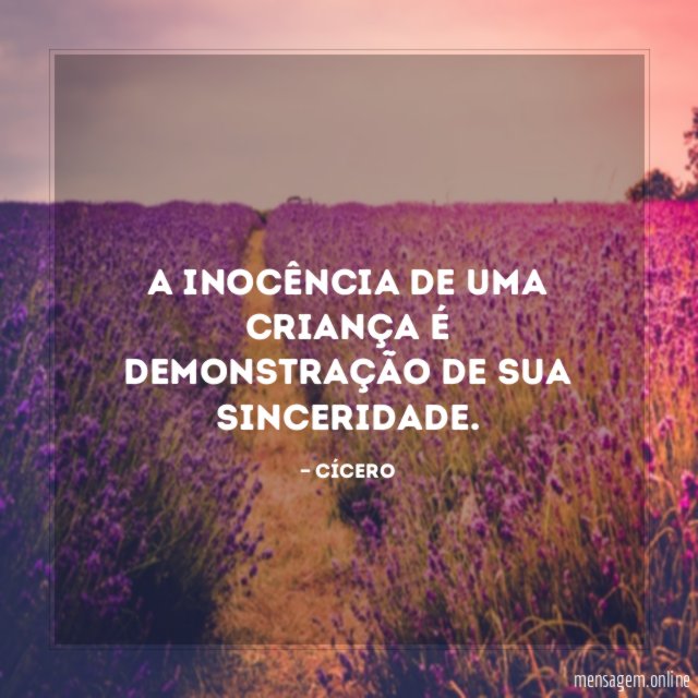 A inocência de uma criança é demonstração de sua sinceridade