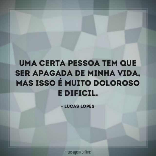 Uma certa pessoa tem que ser apagada de minha vida