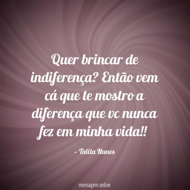 Quer brincar de indiferença
