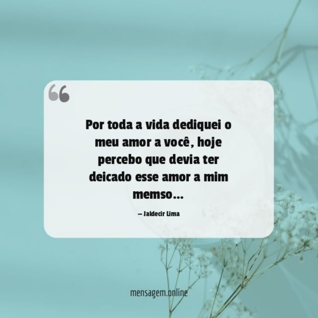 Por toda a vida dediquei o meu amor a você