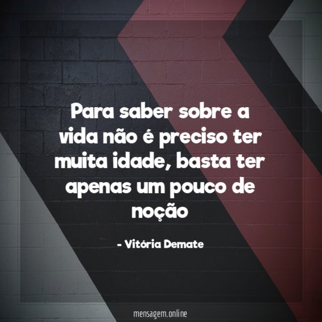 Para saber sobre a vida não é preciso ter muita idade
