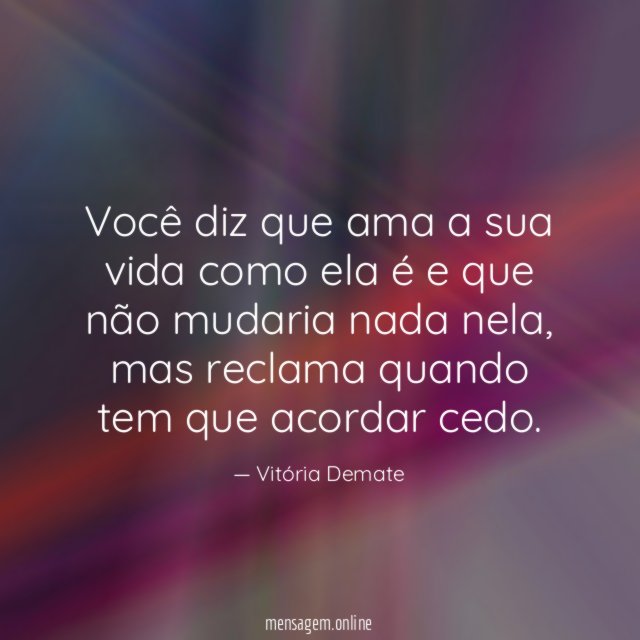 Você diz que ama a sua vida como
