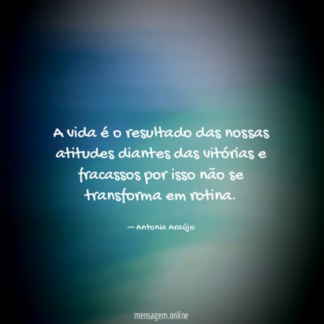 A vida é o resultado das nossas atitudes