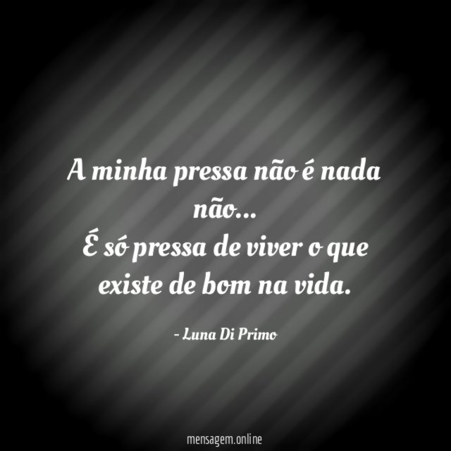 A minha pressa não é nada não