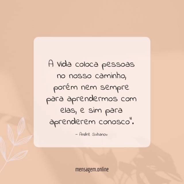 A Vida coloca pessoas no nosso caminho