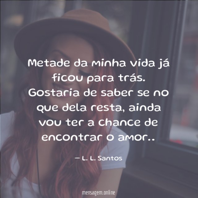 Metade da minha vida já ficou para trás