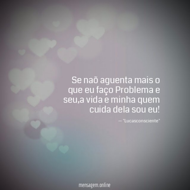 Se naõ aguenta mais o que eu faço Problema e seu