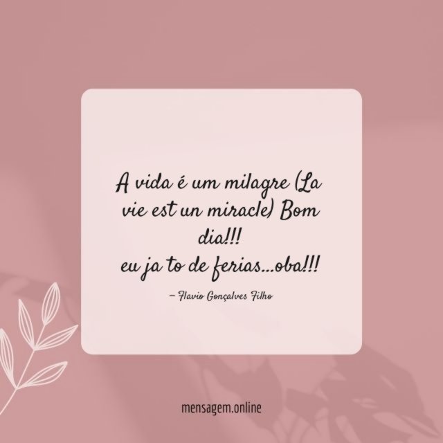 A vida é um milagre (La vie est un miracle) Bom dia