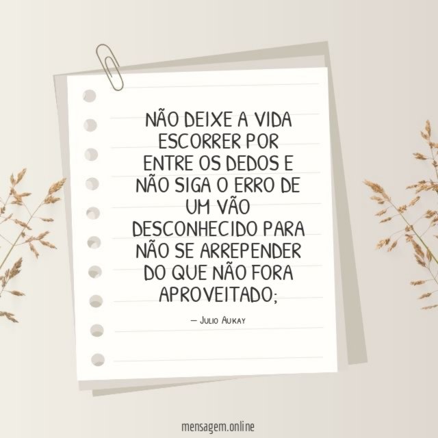 Não deixe a vida escorrer por entre os