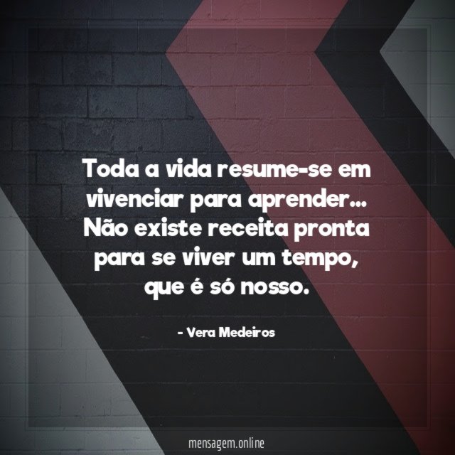 Toda a vida resume-se em vivenciar para aprender