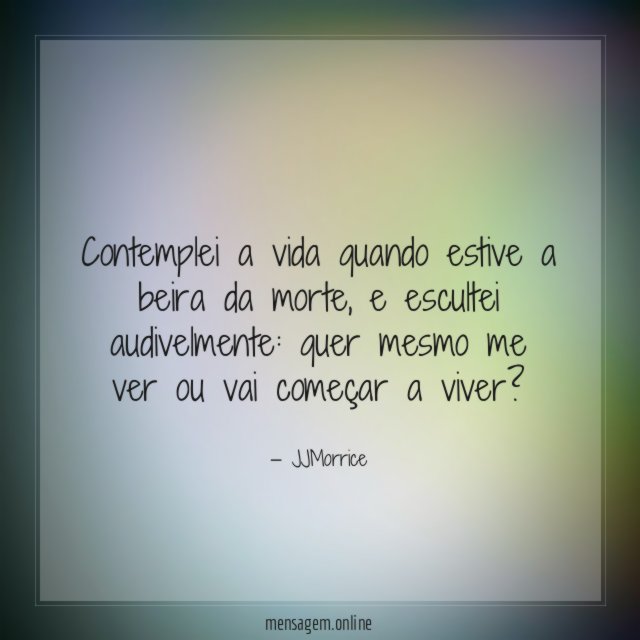Contemplei a vida quando estive a beira da morte