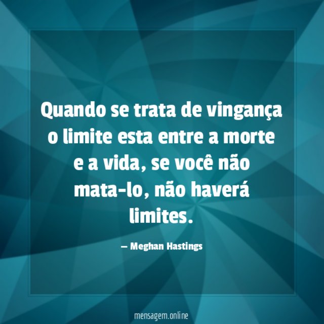 Quando se trata de vingança o limite esta