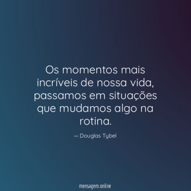 Os momentos mais incríveis de nossa vida