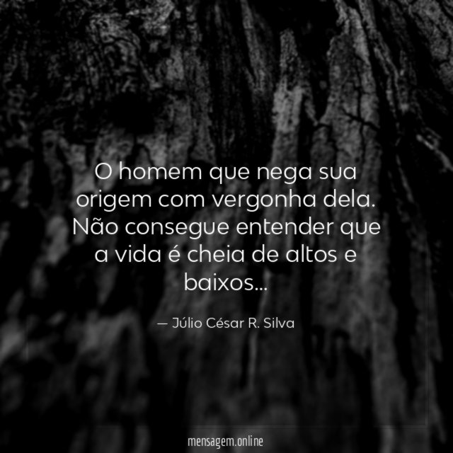 O homem que nega sua origem com vergonha dela