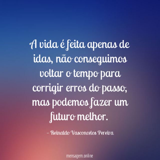 A vida é feita apenas de idas