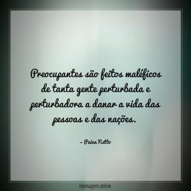 Preocupantes são feitos maléficos de tanta gente perturbada