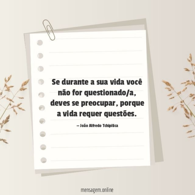 Se durante a sua vida você não for questionado/a