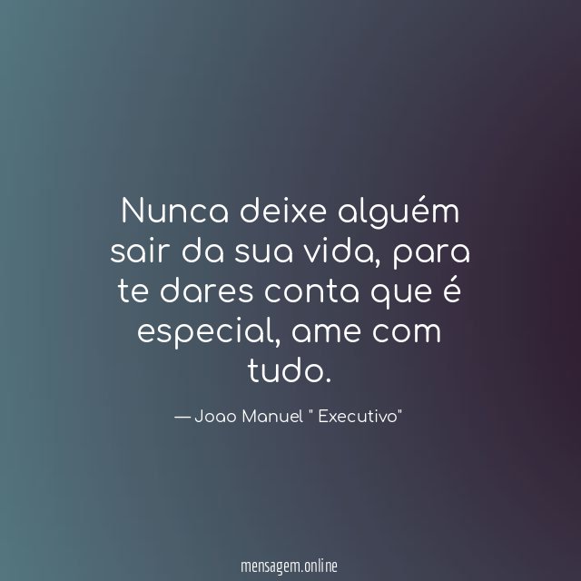 Nunca deixe alguém sair da sua vida