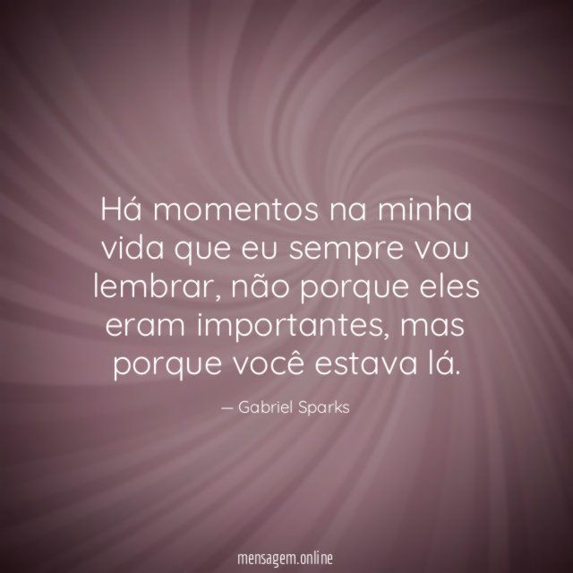 Há momentos na minha vida que eu sempre vou lembrar