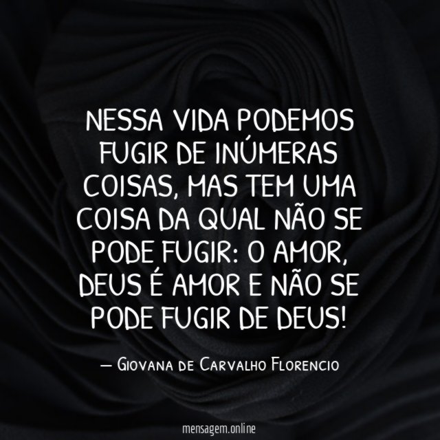 Nessa vida podemos fugir de inúmeras coisas