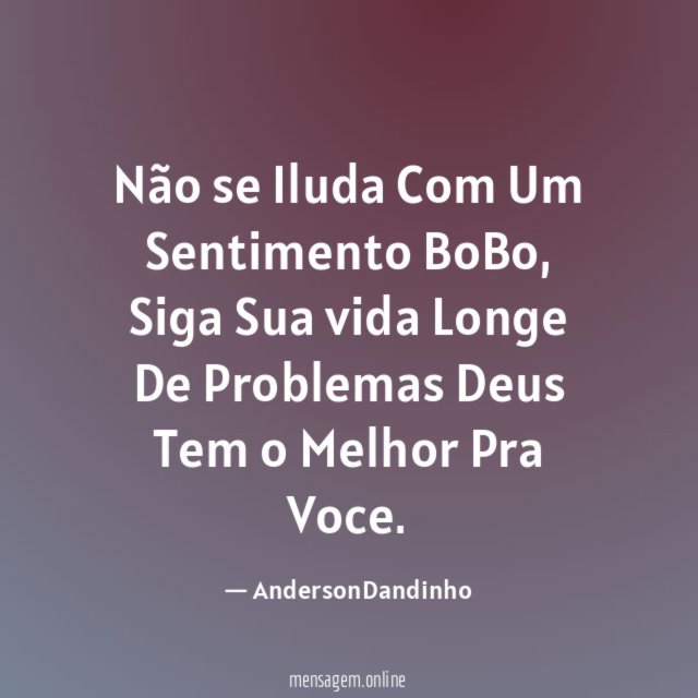 Não se Iluda Com Um Sentimento BoBo