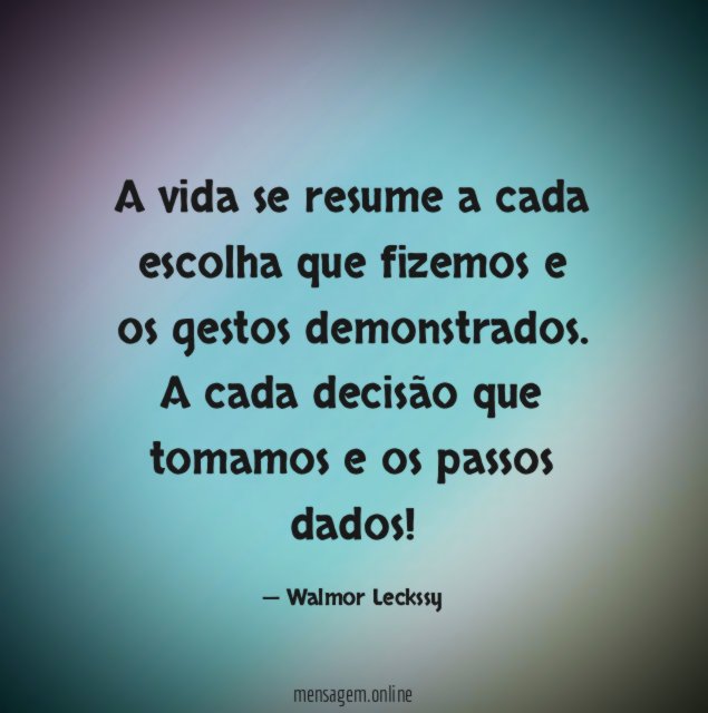 A vida se resume a cada escolha que