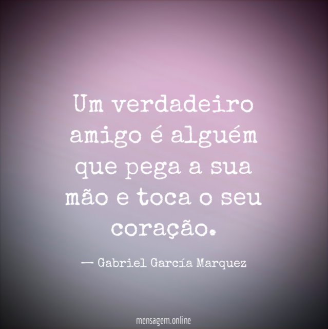 Um verdadeiro amigo é alguém que pega a